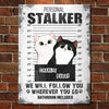 I Will Follow You Wherever You Go - Funny Personalized Cat Metal Sign