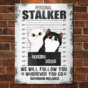 I Will Follow You Wherever You Go - Funny Personalized Cat Metal Sign.