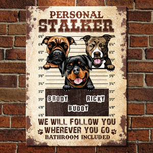 Personal Stalker - Funny Personalized Dog Metal Sign.
