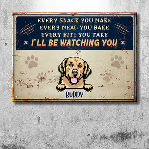 Every Snack You Make - Funny Personalized Dog Metal Sign.