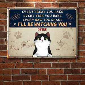 Every Treat You Fake - Funny Personalized Cat Metal Sign.