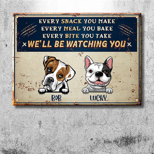 Every Snack You Make - Funny Personalized Dog Metal Sign.