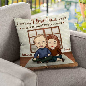 I Can't Say I Love You Enough, This Is Your Little Reminder - Gift For Couples, Personalized Pillow (Insert Included).