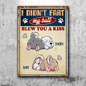 My Butt Blew You A Kiss - Funny Personalized Dog Metal Sign.
