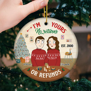 I'm Yours, No Returns Or Refunds - Couple Personalized Custom Ornament - Ceramic Round Shaped - Christmas Gift For Husband Wife, Anniversary