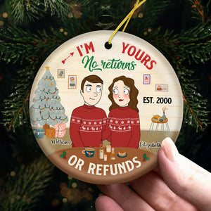 I'm Yours, No Returns Or Refunds - Couple Personalized Custom Ornament - Ceramic Round Shaped - Christmas Gift For Husband Wife, Anniversary