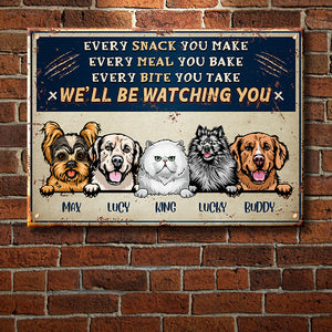 Every Snack You Make - Funny Personalized Dog And Cat Metal Sign.