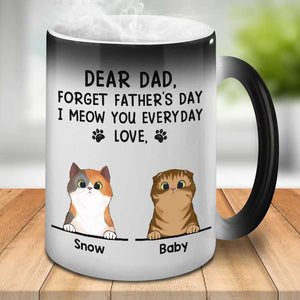 Dear Dad Forget Father's Day I Meow You Everyday - Funny Personalized Color Changing Cat Mug.