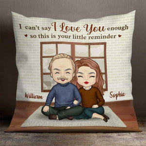 I Can't Say I Love You Enough, This Is Your Little Reminder - Gift For Couples, Personalized Pillow (Insert Included).