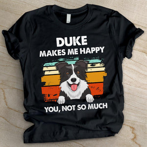 Dog Makes Me Happy - Funny Personalized Dog Unisex T-shirt.
