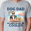 Dog Dad Like A Normal Dad - Personalized Unisex T-shirt, Hoodie - Gift For Pet Lovers