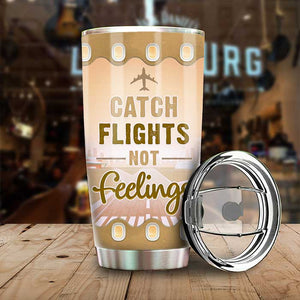 Catch Flights Not Feelings - Personalized Tumbler - Gift For Bestie