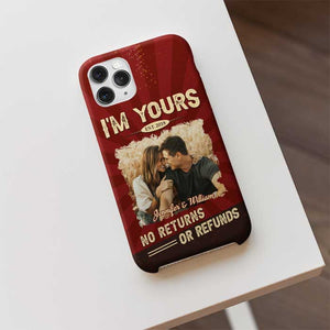 I'm Yours, No Returns Or Refunds - Upload Image, Gift For Couples, Husband Wife - Personalized Phone Case