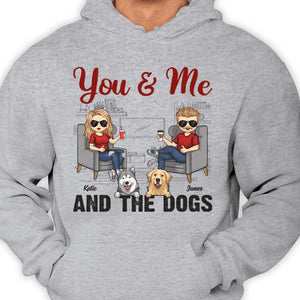 You Me And The Dogs - Gift For Couples, Husband Wife, Personalized Unisex T-shirt, Hoodie.