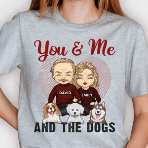 You & Me And The Dogs - Gift For Couples, Husband Wife - Personalized Unisex T-shirt, Hoodie.