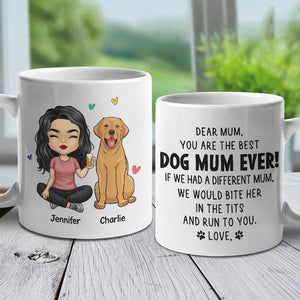 If I Had A Different Mum, I Would Bite Her In The Tits And Run To You - Gift For Dog Mum, Personalized Mug.