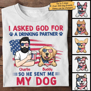 I Asked God For A Drinking Partner - Gift For 4th Of July - Personalized Unisex T-Shirt.