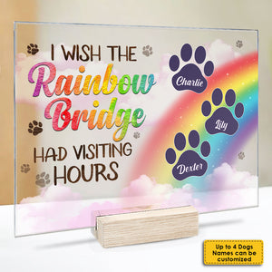I Wish The Rainbow Bridge Had Visiting Hours, Dog Paws - Personalized Acrylic Plaque.