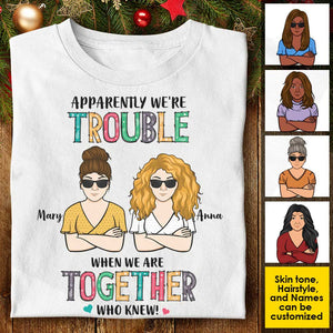 Apparently We're Trouble When We're Together - Personalized Unisex T-Shirt, Hoodie.