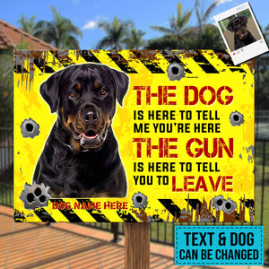 Custom Dog Upload Image, Dog Tell The Gun Is Here - Gift For Dog Lovers, Personalized Metal Sign.
