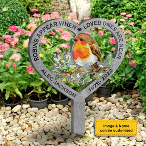 Robins Appear When Loved Ones Are Near - Personalized Custom Acrylic Garden Stake.