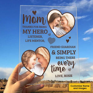 Thank You For Simply Being There Every Time - Upload Image, Gift For Mom, Personalized Acrylic Plaque