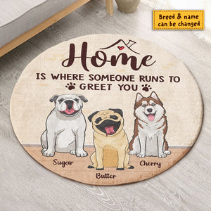 Home Is Where Someone Runs To Greet You - Gift For Dog Lovers, Personalized Decorative Round Rug.