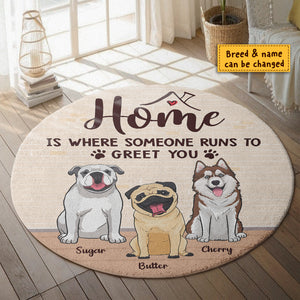 Home Is Where Someone Runs To Greet You - Gift For Dog Lovers, Personalized Decorative Round Rug.