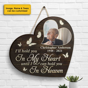 I'll Hold You In My Heart Until I Can Hold You In Heaven - Upload Image, Husband Wife, Personalized Shaped Wood Sign.