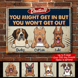 You Might Get In But You Won't Get Out - Funny Personalized Dog Metal Sign.