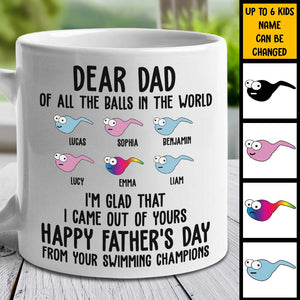 I'm Glad That I Came Out From Your Balls - Gift For Dads - Personalized Mug.