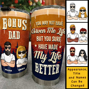 Bonus Dad You Sure Have Made My Life Better - Gift For Dad, Grandpa - Personalized Tumbler