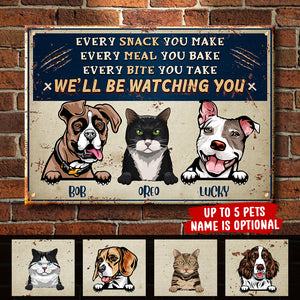 Every Snack You Make - Funny Personalized Dog And Cat Metal Sign.