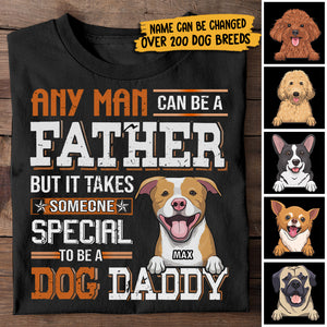 Any Man Can Be A Father But It Takes Someone Special To Be A Dog Daddy - Personalized Unisex T-Shirt.