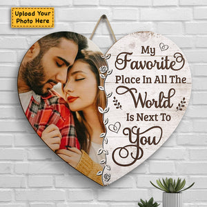My Favorite Place In All The World Is Next To You - Upload Image, Gift For Couples, Husband Wife - Personalized Shaped Wood Sign.