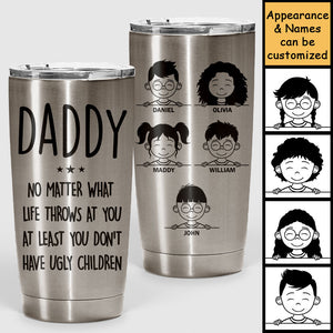 You Don't Have Ugly Children - Personalized Tumbler - Gift For Dad