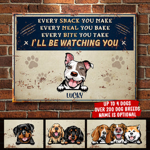 Every Snack You Make - Funny Personalized Dog Metal Sign.