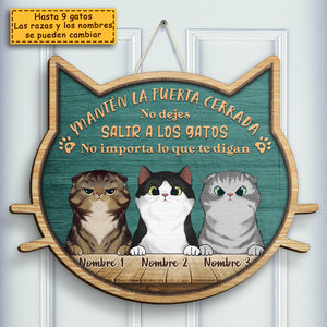No Dejes Salir A Los Gatos - No Importa Lo Que Te Digan - Personalized Shaped Door Sign Spanish.