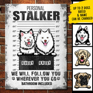 Personal Stalker - Bathroom Included - Funny Personalized Dog Metal Sign.