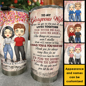 To My Gorgeous Wife, I Had You And You Had Me - Personalized Tumbler.
