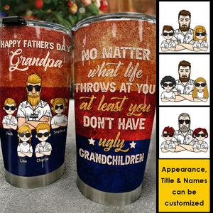At Least You Don't Have Ugly Grandchildren - Gift For Dad, Grandpa, Gift For Father's Day - Personalized Tumbler
