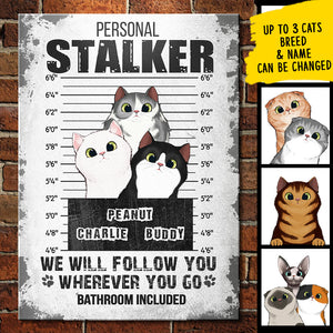 I Will Follow You Wherever You Go - Funny Personalized Cat Metal Sign.