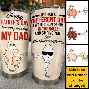 Happy Father's Day Thanks For Being My Dad - Gift For Dad, Gift For Father's Day - Personalized Tumbler