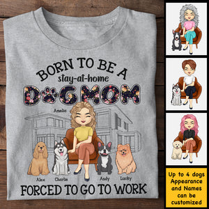 Born To Be A Stay-At-Home Dog Mom - Gift For Dog Mom, Personalized Unisex T-shirt, Hoodie