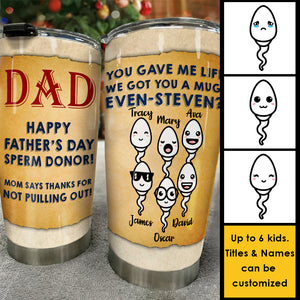 Thanks Dad For Not Pulling Out - Personalized Tumbler - Gift For Dad, Gift For Father's Day