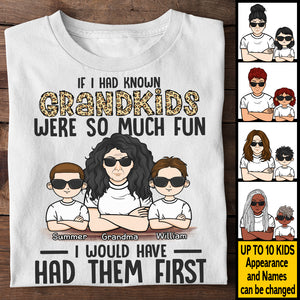 If I Had Known Grandkids Were So Much Fun I Would Have Had Them First - Gift For Mom, Grandma - Personalized Unisex T-shirt, Hoodie.