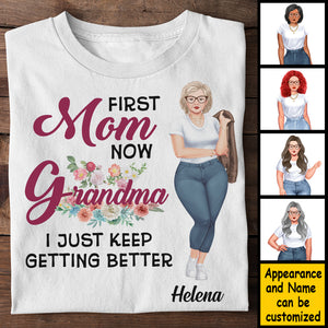 First Mom Now Grandma, I Just Keep Getting Better - Gift For Grandma, Personalized Unisex T-shirt, Hoodie