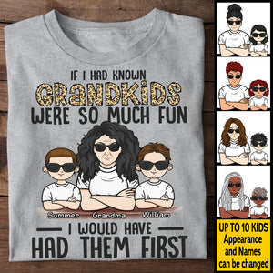 If I Had Known Grandkids Were So Much Fun I Would Have Had Them First - Gift For Mom, Grandma - Personalized Unisex T-shirt, Hoodie.