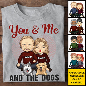 You & Me And The Dogs - Gift For Couples, Husband Wife - Personalized Unisex T-shirt, Hoodie.