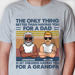 The Only Thing Better Than Having You - Gift For Grandpas And Dads - Personalized Unisex T-Shirt.